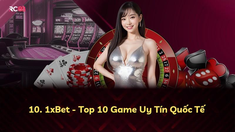 10. 1xBet - Top 10 Game Uy Tín Quốc Tế
