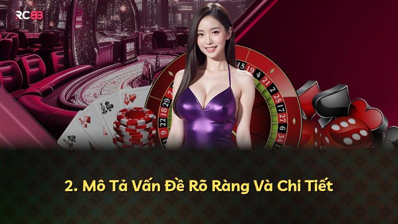 2. Mô Tả Vấn Đề Rõ Ràng Và Chi Tiết