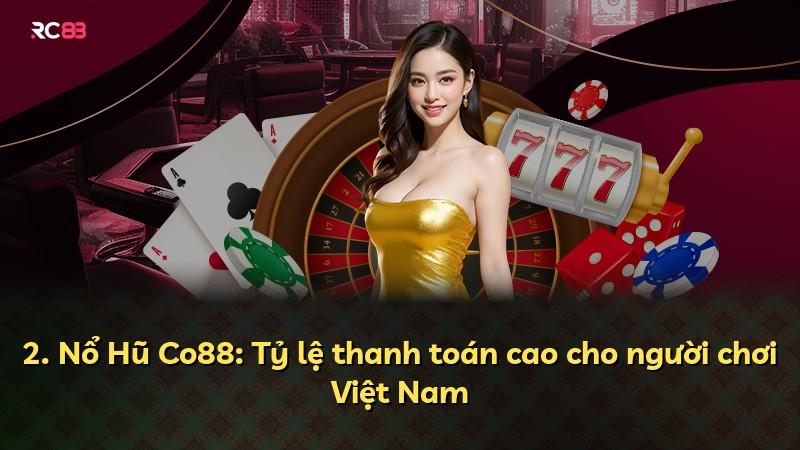 2. Nổ Hũ Co88: Tỷ lệ thanh toán cao cho người chơi Việt Nam