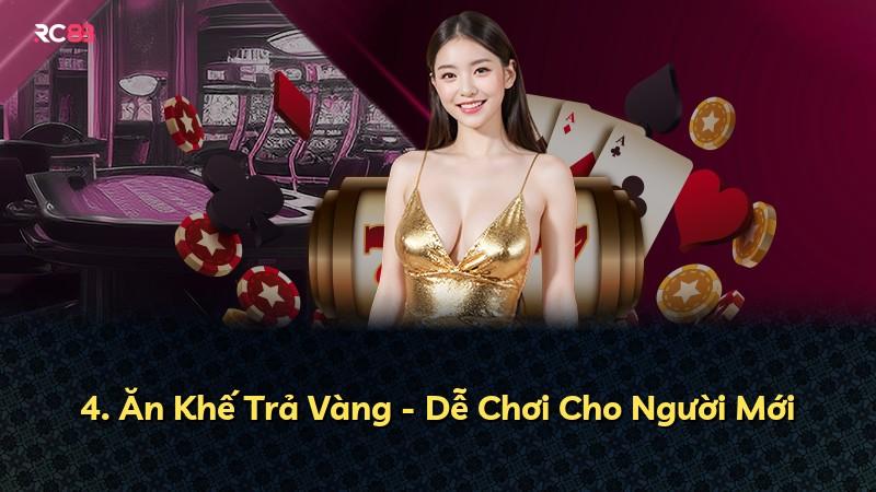 4. Ăn Khế Trả Vàng - Dễ Chơi Cho Người Mới