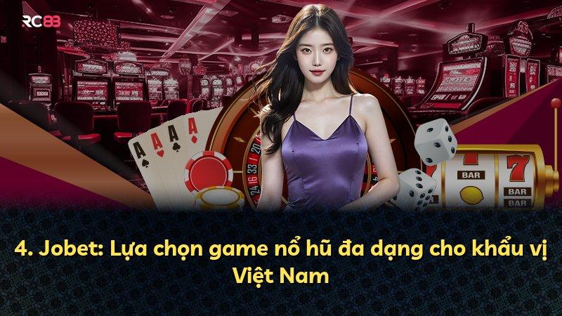 4. Jobet: Lựa chọn game nổ hũ đa dạng cho khẩu vị Việt Nam