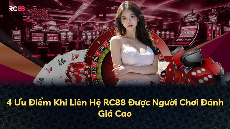 4 Ưu Điểm Khi Liên Hệ RC88 Được Người Chơi Đánh Giá Cao