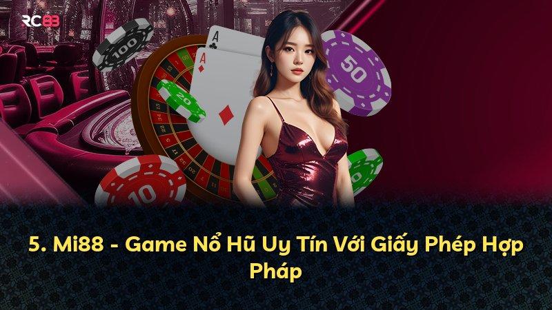 5. Mi88 - Game Nổ Hũ Uy Tín Với Giấy Phép Hợp Pháp