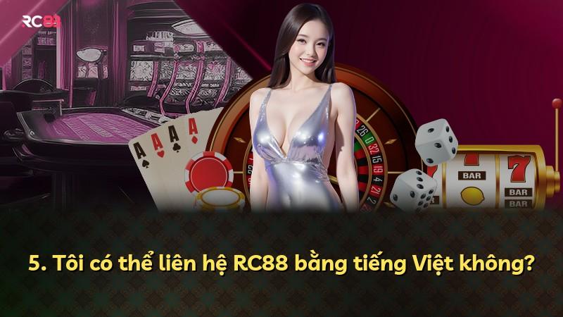 5. Tôi có thể liên hệ RC88 bằng tiếng Việt không?