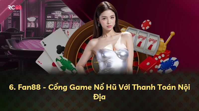 6. Fan88 - Cổng Game Nổ Hũ Với Thanh Toán Nội Địa
