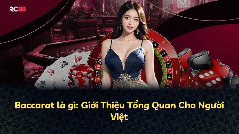 Baccarat là gì: Giới Thiệu Tổng Quan Cho Người Việt