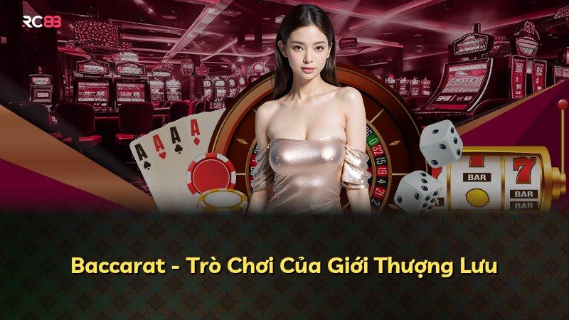 Baccarat - Trò Chơi Của Giới Thượng Lưu