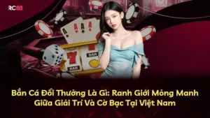 Bắn Cá Đổi Thưởng Là Gì: Ranh Giới Mỏng Manh Giữa Giải Trí Và Cờ Bạc Tại Việt Nam