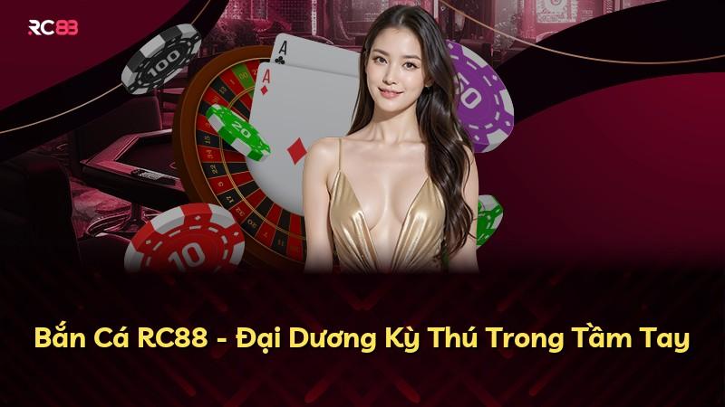 Bắn Cá RC88 - Đại Dương Kỳ Thú Trong Tầm Tay