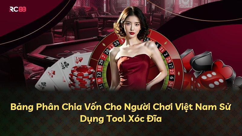 Bảng Phân Chia Vốn Cho Người Chơi Việt Nam Sử Dụng Tool Xóc Đĩa