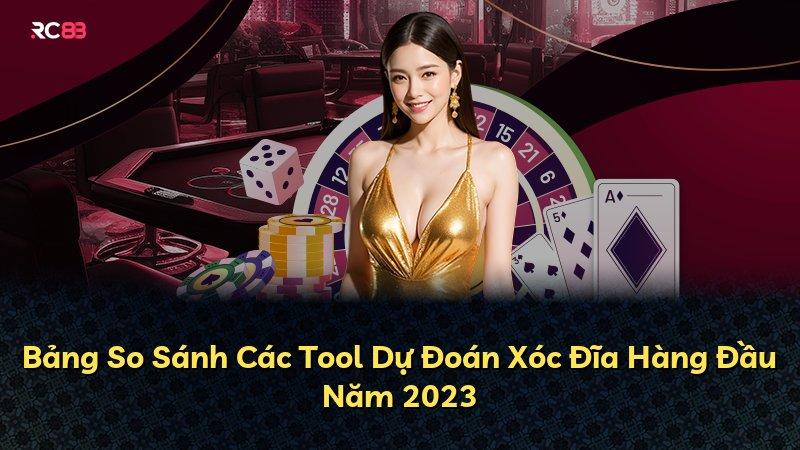 Bảng So Sánh Các Tool Dự Đoán Xóc Đĩa Hàng Đầu Năm 2023