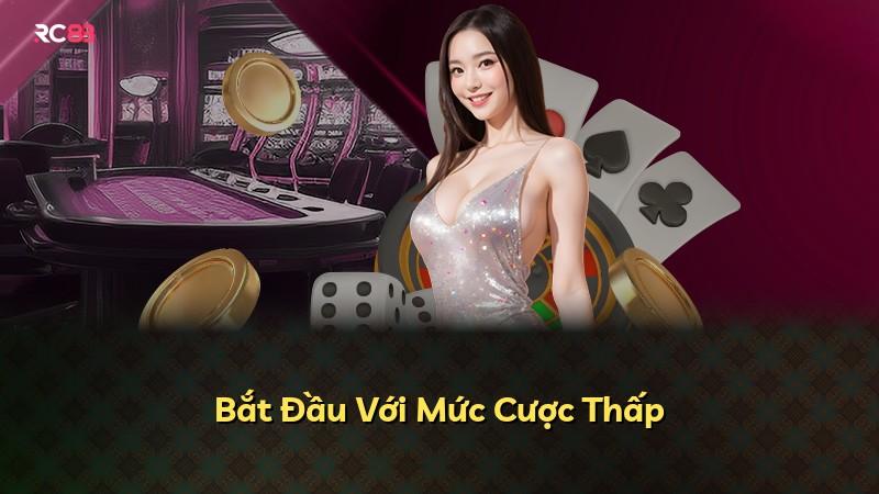 Bắt Đầu Với Mức Cược Thấp