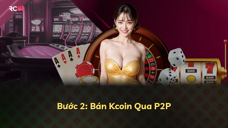 Bước 2: Bán Kcoin Qua P2P