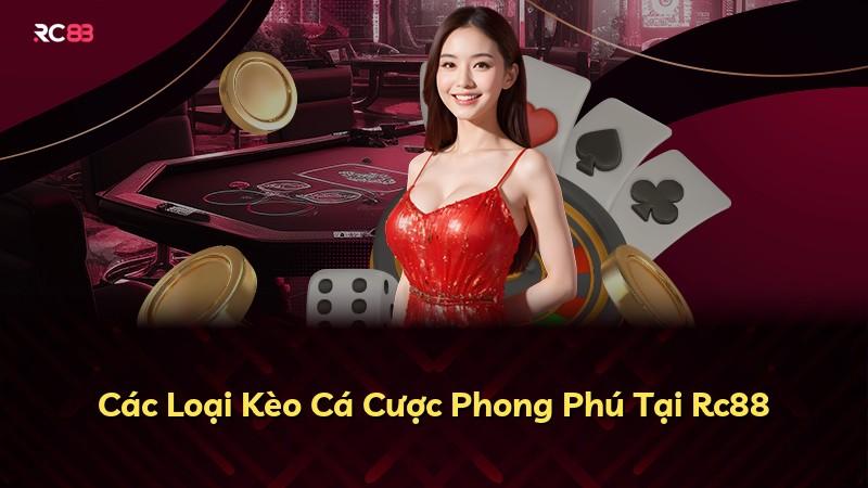 Các Loại Kèo Cá Cược Phong Phú Tại Rc88
