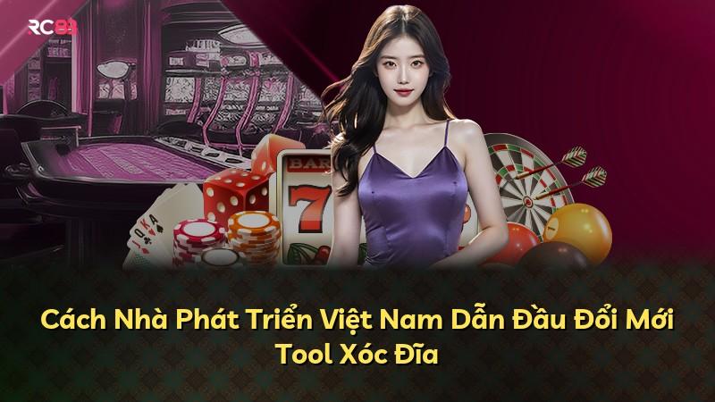Cách Nhà Phát Triển Việt Nam Dẫn Đầu Đổi Mới Tool Xóc Đĩa