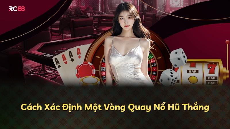 Cách Xác Định Một Vòng Quay Nổ Hũ Thắng