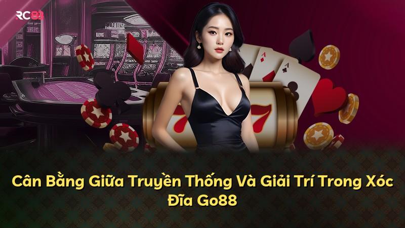 Cân Bằng Giữa Truyền Thống Và Giải Trí Trong Xóc Đĩa Go88