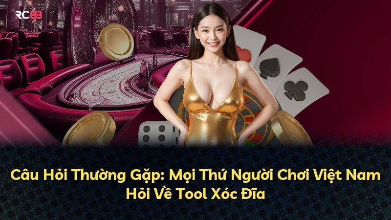 Câu Hỏi Thường Gặp: Mọi Thứ Người Chơi Việt Nam Hỏi Về Tool Xóc Đĩa