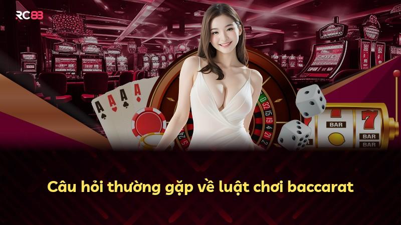 Câu hỏi thường gặp về luật chơi baccarat