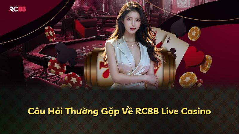 Câu Hỏi Thường Gặp Về RC88 Live Casino