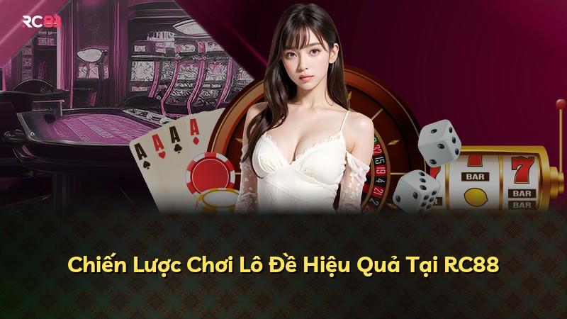 Chiến Lược Chơi Lô Đề Hiệu Quả Tại RC88