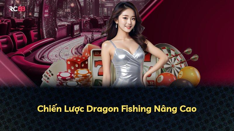 Chiến Lược Dragon Fishing Nâng Cao