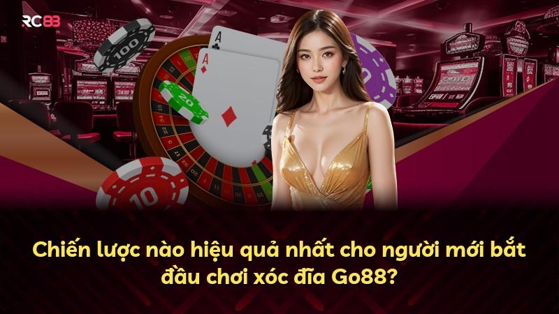 Chiến lược nào hiệu quả nhất cho người mới bắt đầu chơi xóc đĩa Go88?