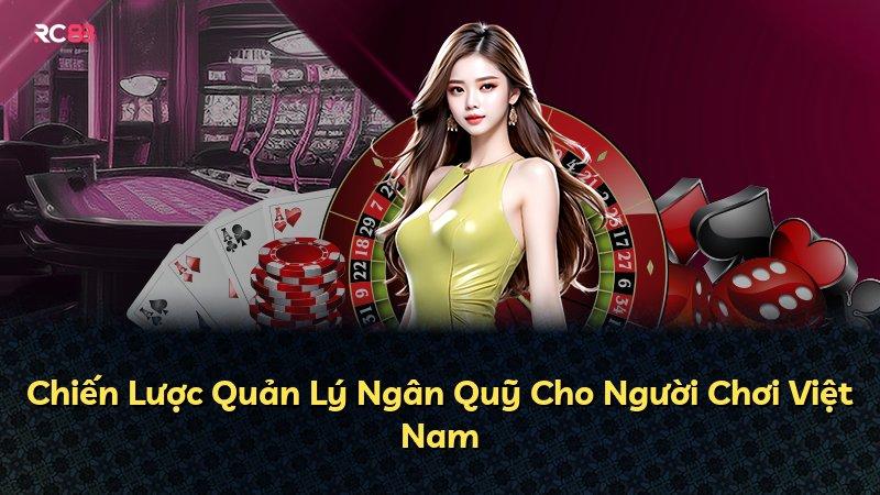 Chiến Lược Quản Lý Ngân Quỹ Cho Người Chơi Việt Nam