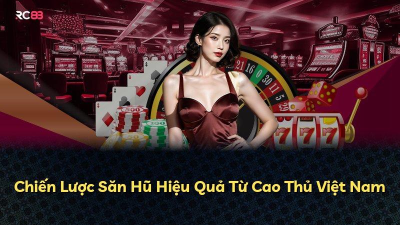 Chiến Lược Săn Hũ Hiệu Quả Từ Cao Thủ Việt Nam