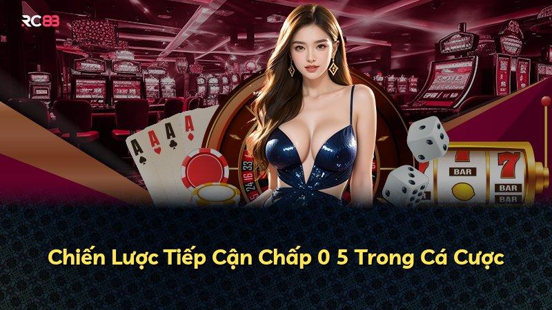 Chiến Lược Tiếp Cận Chấp 0 5 Trong Cá Cược