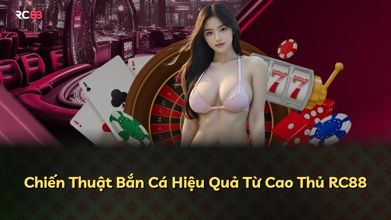Chiến Thuật Bắn Cá Hiệu Quả Từ Cao Thủ RC88