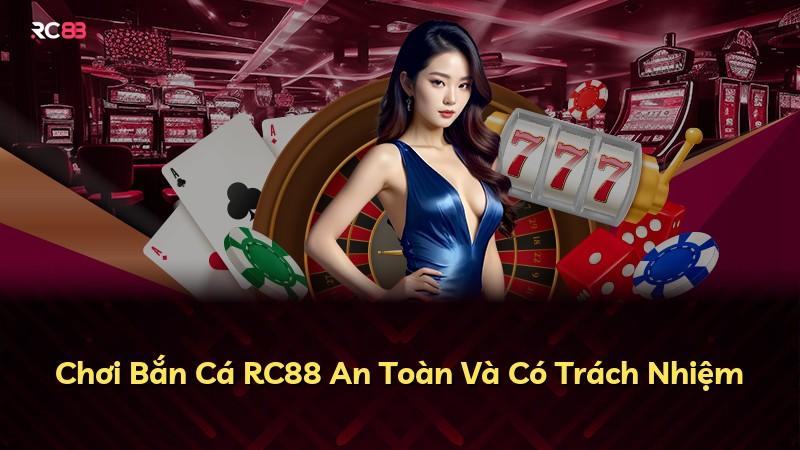 Chơi Bắn Cá RC88 An Toàn Và Có Trách Nhiệm