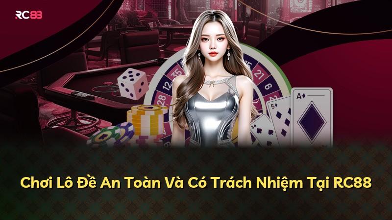Chơi Lô Đề An Toàn Và Có Trách Nhiệm Tại RC88