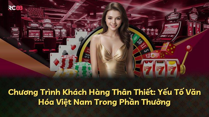 Chương Trình Khách Hàng Thân Thiết: Yếu Tố Văn Hóa Việt Nam Trong Phần Thưởng