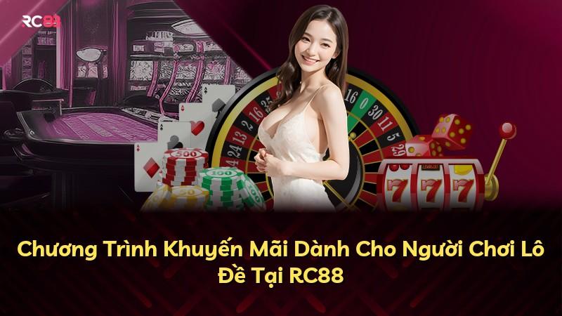 Chương Trình Khuyến Mãi Dành Cho Người Chơi Lô Đề Tại RC88