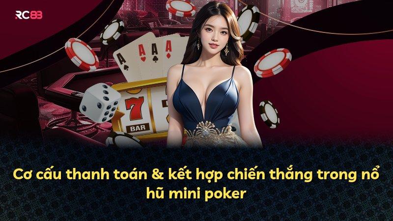Cơ cấu thanh toán & kết hợp chiến thắng trong nổ hũ mini poker