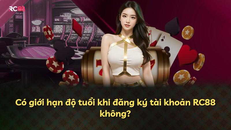 Có giới hạn độ tuổi khi đăng ký tài khoản RC88 không?