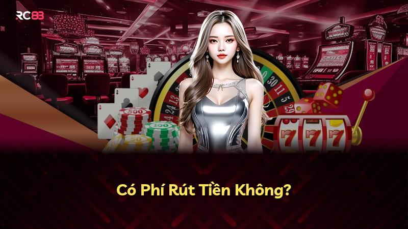 Có Phí Rút Tiền Không?