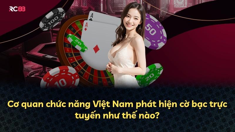 Cơ quan chức năng Việt Nam phát hiện cờ bạc trực tuyến như thế nào?