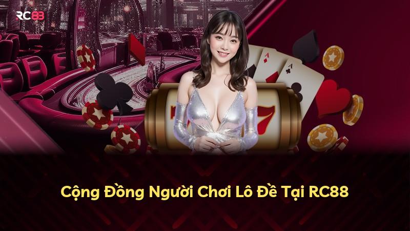 Cộng Đồng Người Chơi Lô Đề Tại RC88