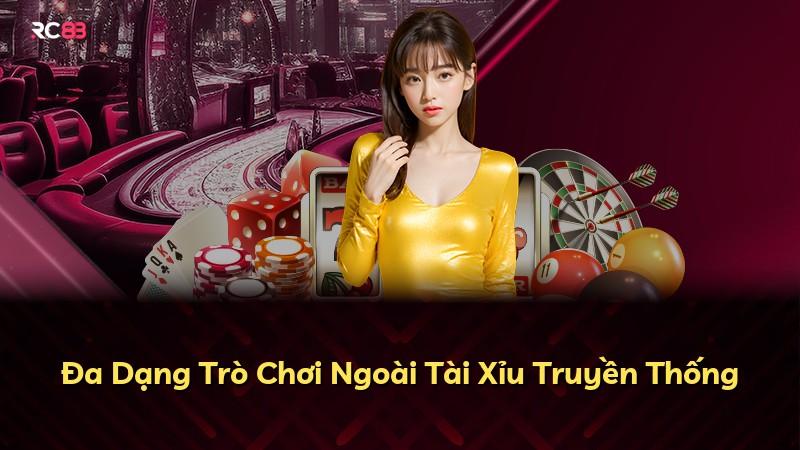 Đa Dạng Trò Chơi Ngoài Tài Xỉu Truyền Thống