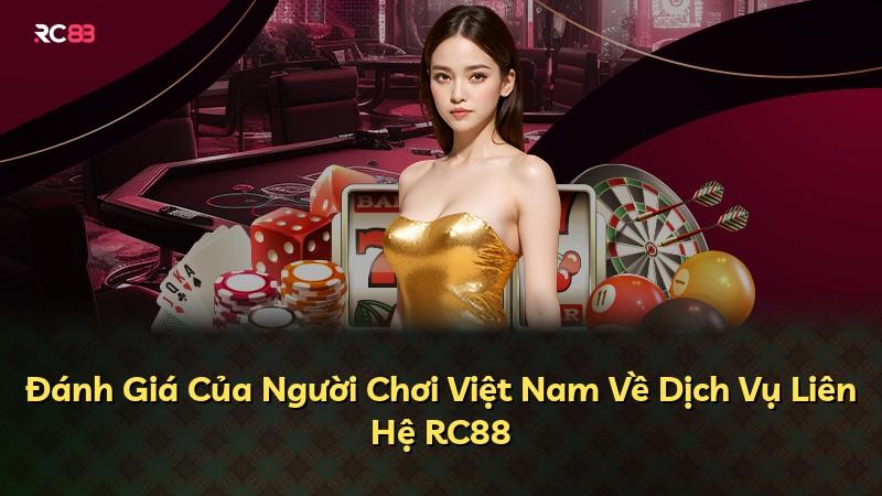 Đánh Giá Của Người Chơi Việt Nam Về Dịch Vụ Liên Hệ RC88