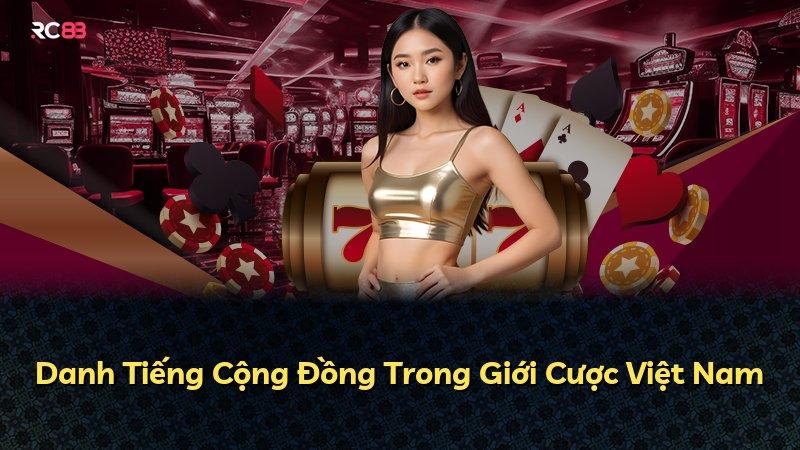 Danh Tiếng Cộng Đồng Trong Giới Cược Việt Nam