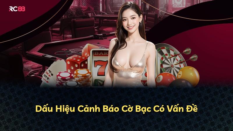 Dấu Hiệu Cảnh Báo Cờ Bạc Có Vấn Đề
