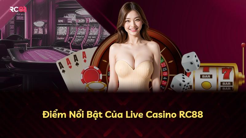 Điểm Nổi Bật Của Live Casino RC88