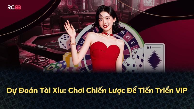 Dự Đoán Tài Xỉu: Chơi Chiến Lược Để Tiến Triển VIP