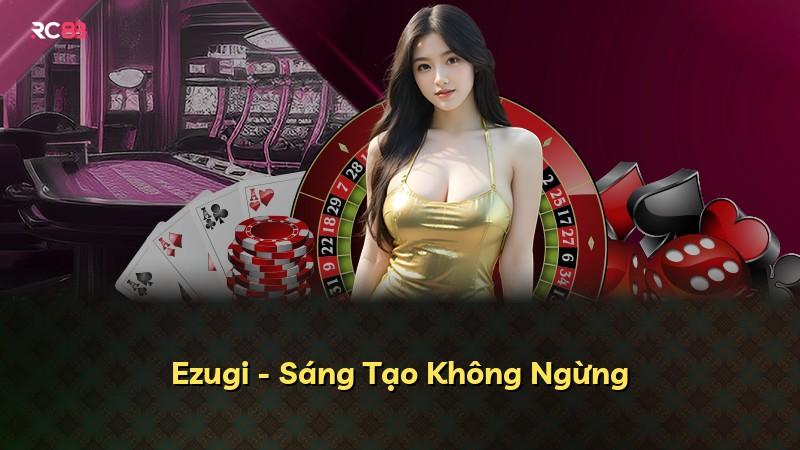 Ezugi - Sáng Tạo Không Ngừng