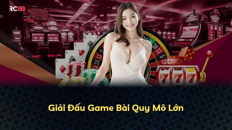 Giải Đấu Game Bài Quy Mô Lớn