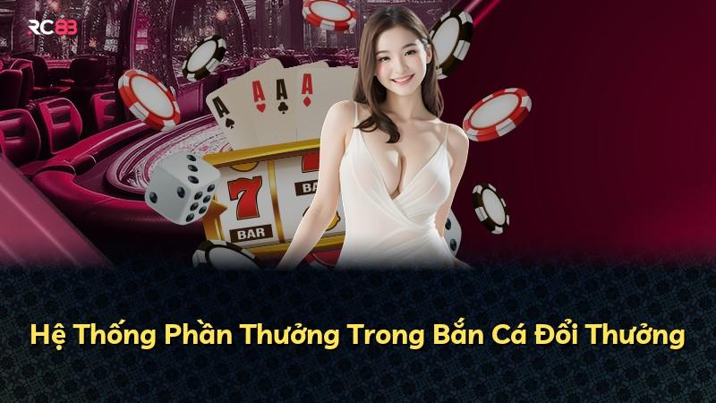 Hệ Thống Phần Thưởng Trong Bắn Cá Đổi Thưởng