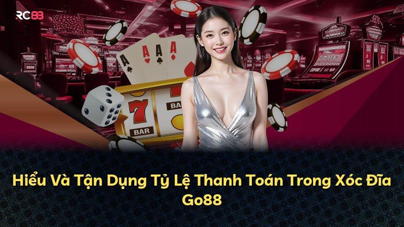 Hiểu Và Tận Dụng Tỷ Lệ Thanh Toán Trong Xóc Đĩa Go88